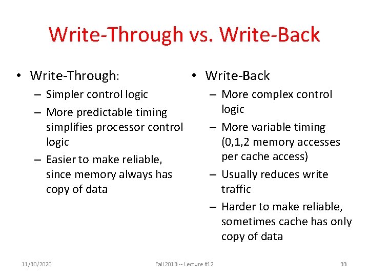 Write-Through vs. Write-Back • Write-Through: • Write-Back – Simpler control logic – More predictable