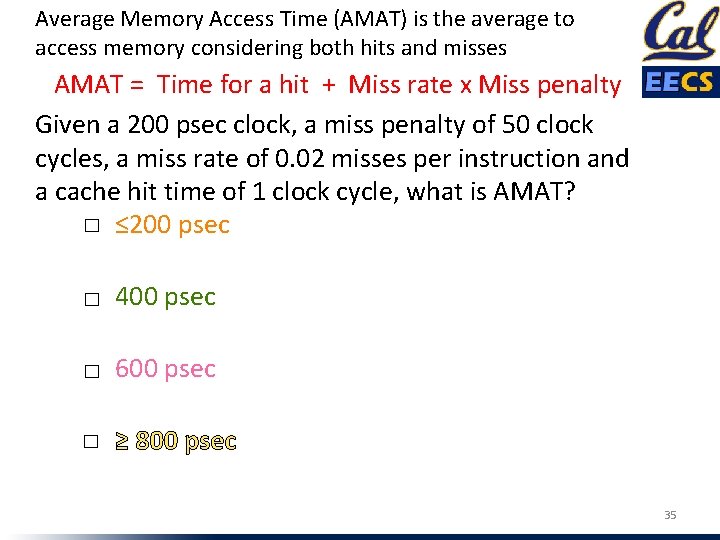 Average Memory Access Time (AMAT) is the average to access memory considering both hits