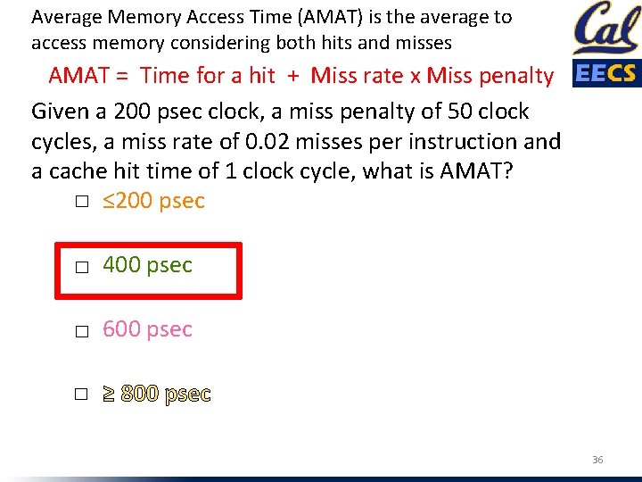 Average Memory Access Time (AMAT) is the average to access memory considering both hits