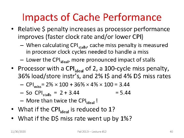 Impacts of Cache Performance • Relative $ penalty increases as processor performance improves (faster