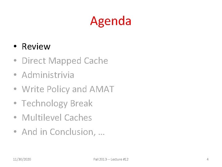 Agenda • • Review Direct Mapped Cache Administrivia Write Policy and AMAT Technology Break