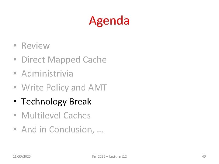Agenda • • Review Direct Mapped Cache Administrivia Write Policy and AMT Technology Break