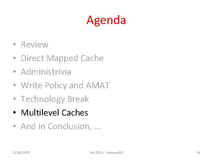 Agenda • • Review Direct Mapped Cache Administrivia Write Policy and AMAT Technology Break