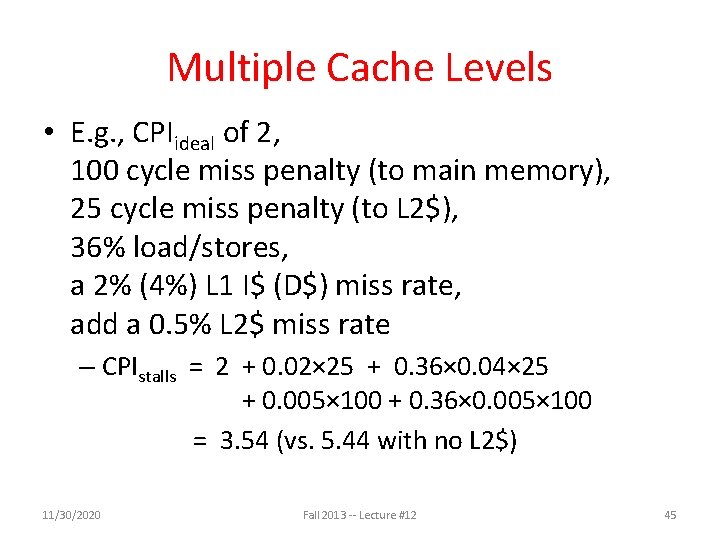 Multiple Cache Levels • E. g. , CPIideal of 2, 100 cycle miss penalty