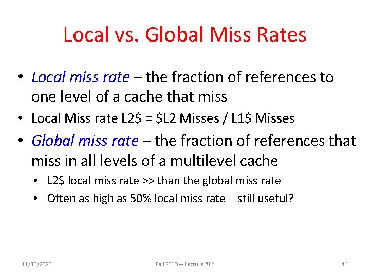 Local vs. Global Miss Rates • Local miss rate – the fraction of references
