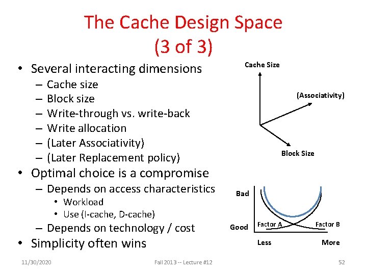 The Cache Design Space (3 of 3) • Several interacting dimensions – – –