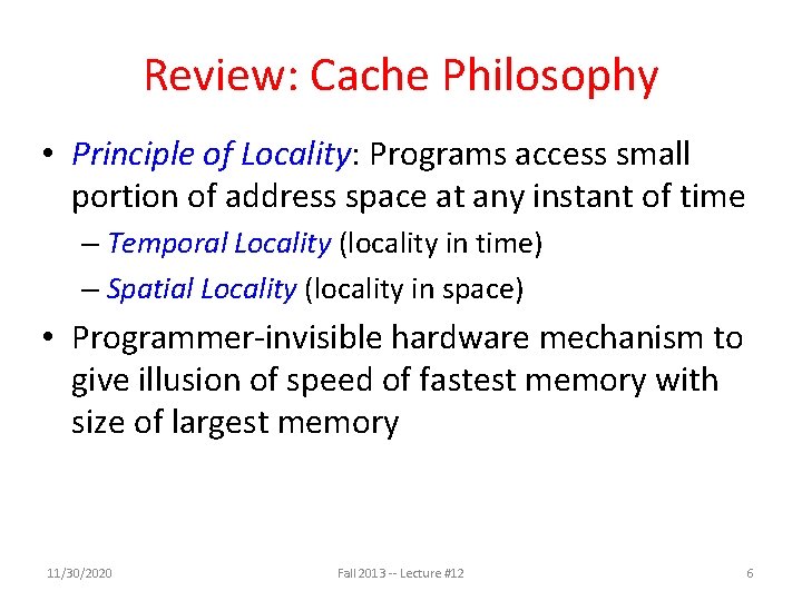 Review: Cache Philosophy • Principle of Locality: Programs access small portion of address space