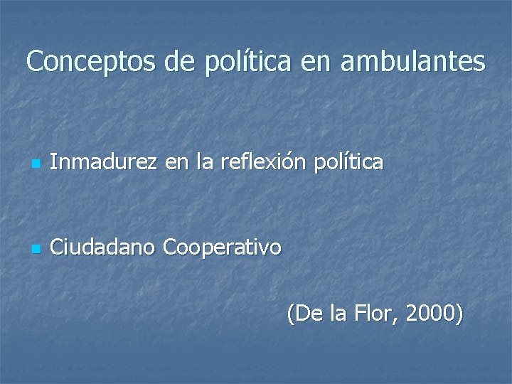 Conceptos de política en ambulantes n Inmadurez en la reflexión política n Ciudadano Cooperativo