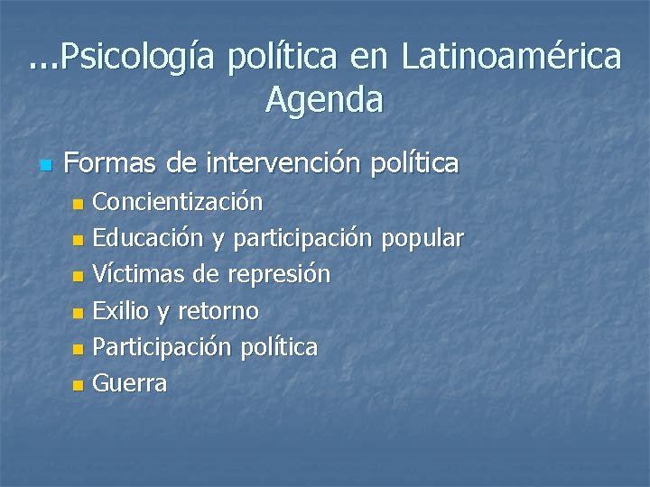. . . Psicología política en Latinoamérica Agenda n Formas de intervención política Concientización