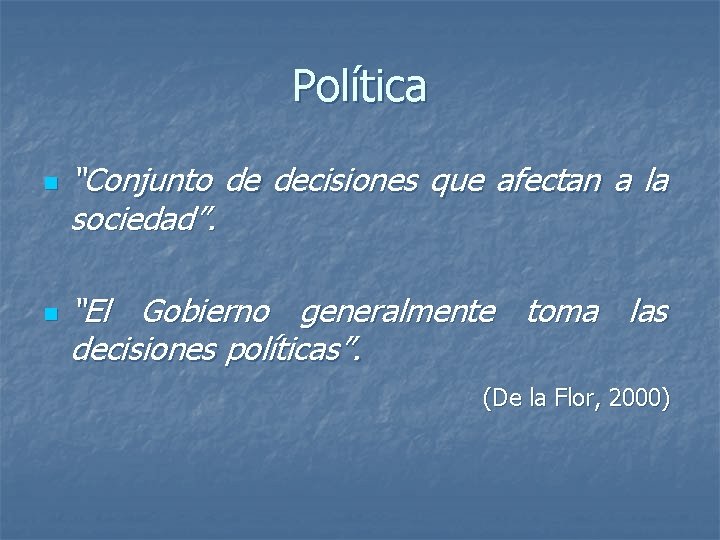 Política n n “Conjunto de decisiones que afectan a la sociedad”. “El Gobierno generalmente