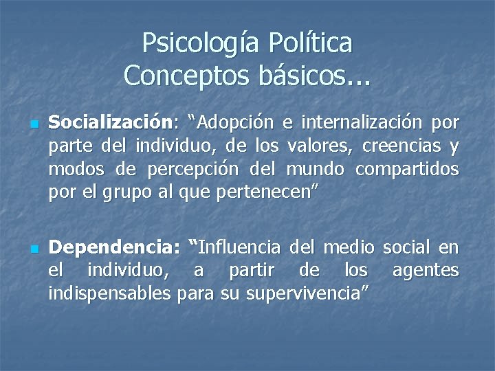 Psicología Política Conceptos básicos. . . n n Socialización: “Adopción e internalización por parte