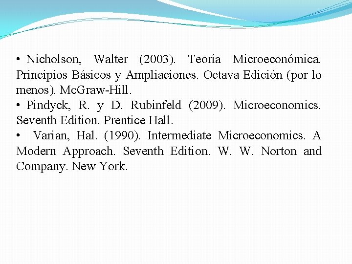  • Nicholson, Walter (2003). Teoría Microeconómica. Principios Básicos y Ampliaciones. Octava Edición (por