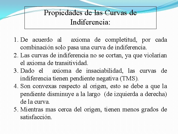 Propiedades de las Curvas de Indiferencia: 1. De acuerdo al axioma de completitud, por