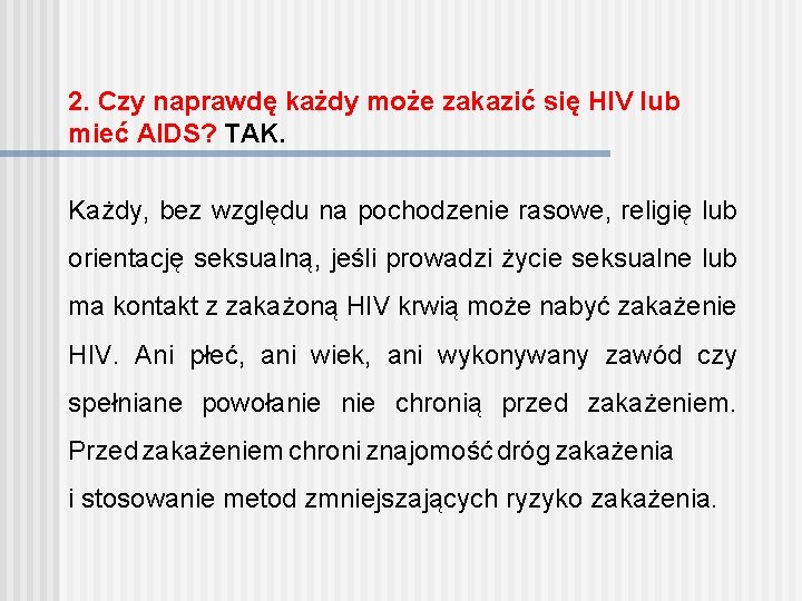 2. Czy naprawdę każdy może zakazić się HIV lub mieć AIDS? TAK. Każdy, bez