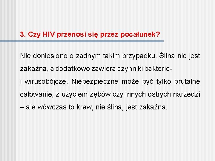 3. Czy HIV przenosi się przez pocałunek? Nie doniesiono o żadnym takim przypadku. Ślina