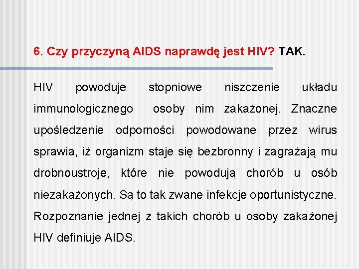 6. Czy przyczyną AIDS naprawdę jest HIV? TAK. HIV powoduje stopniowe niszczenie układu immunologicznego