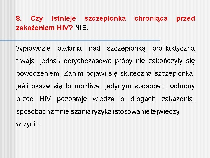 8. Czy istnieje szczepionka chroniąca przed zakażeniem HIV? NIE. Wprawdzie badania nad szczepionką profilaktyczną