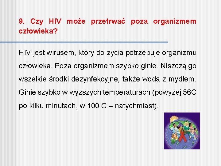 9. Czy HIV może przetrwać poza organizmem człowieka? HIV jest wirusem, który do życia