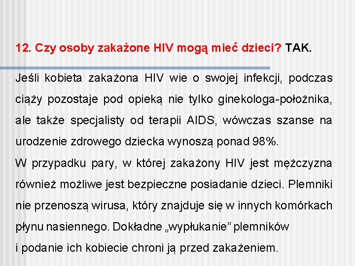 12. Czy osoby zakażone HIV mogą mieć dzieci? TAK. Jeśli kobieta zakażona HIV wie