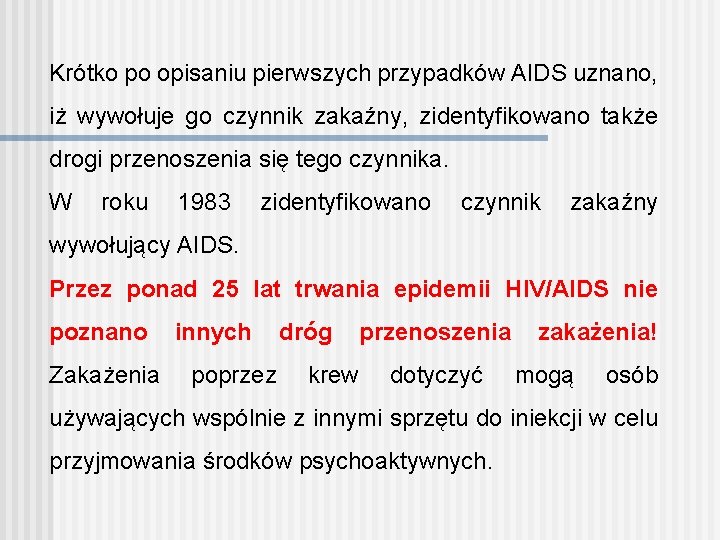 Krótko po opisaniu pierwszych przypadków AIDS uznano, iż wywołuje go czynnik zakaźny, zidentyfikowano także