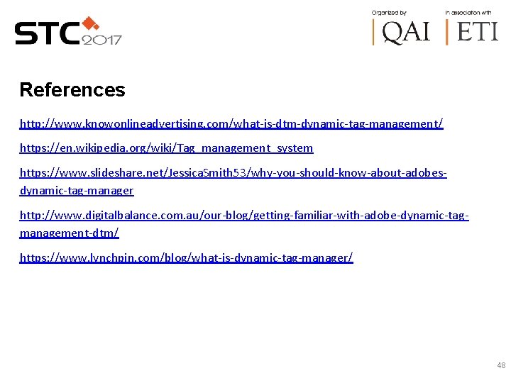 References http: //www. knowonlineadvertising. com/what-is-dtm-dynamic-tag-management/ https: //en. wikipedia. org/wiki/Tag_management_system https: //www. slideshare. net/Jessica. Smith