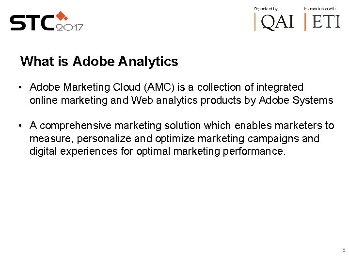 What is Adobe Analytics • Adobe Marketing Cloud (AMC) is a collection of integrated