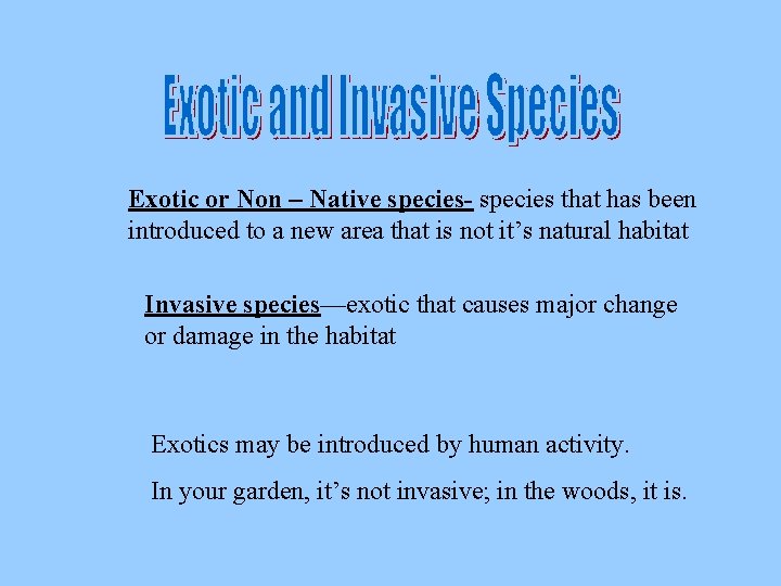 Exotic or Non – Native species- species that has been introduced to a new