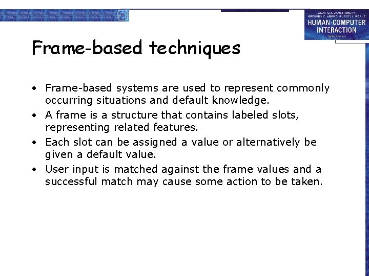 Frame-based techniques • Frame-based systems are used to represent commonly occurring situations and default