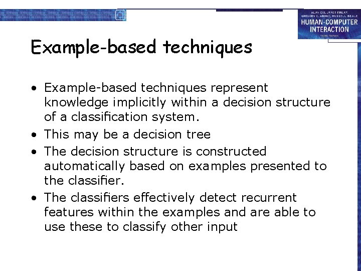 Example-based techniques • Example-based techniques represent knowledge implicitly within a decision structure of a