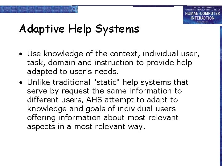 Adaptive Help Systems • Use knowledge of the context, individual user, task, domain and