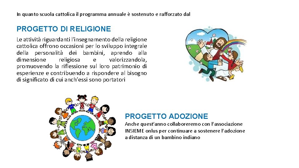 In quanto scuola cattolica il programma annuale è sostenuto e rafforzato dal PROGETTO DI