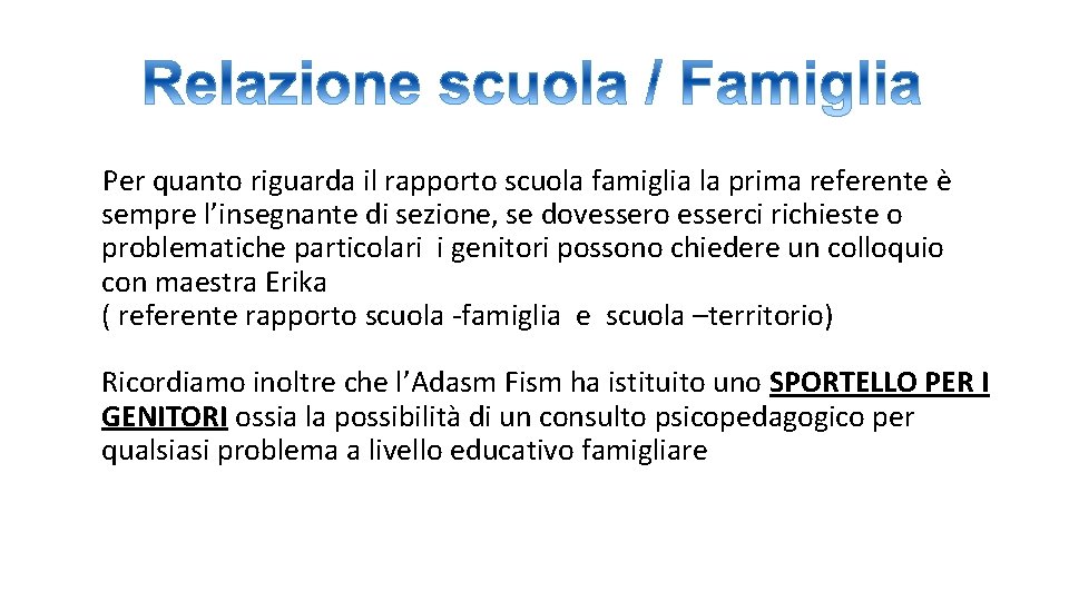  Per quanto riguarda il rapporto scuola famiglia la prima referente è sempre l’insegnante