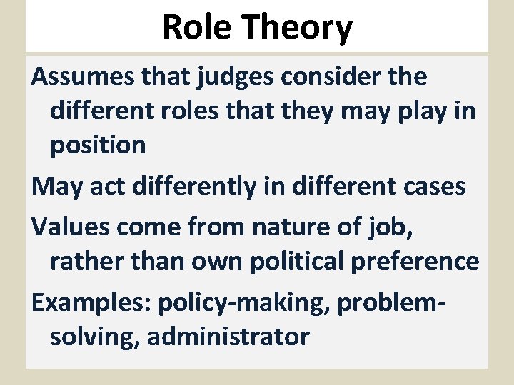 Role Theory Assumes that judges consider the different roles that they may play in