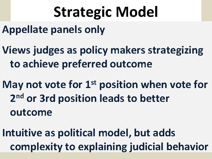 Strategic Model Appellate panels only Views judges as policy makers strategizing to achieve preferred