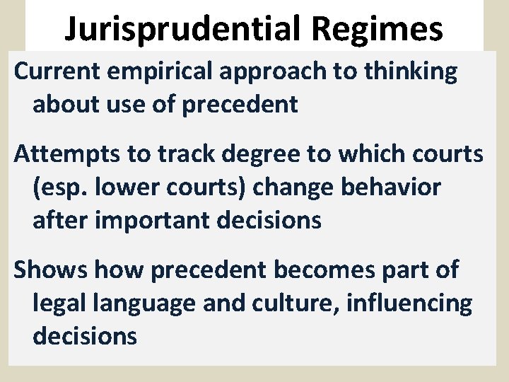 Jurisprudential Regimes Current empirical approach to thinking about use of precedent Attempts to track
