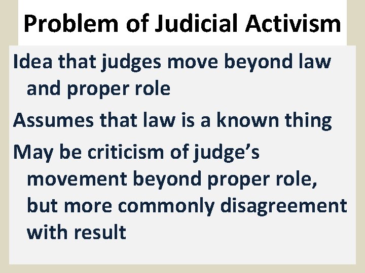 Problem of Judicial Activism Idea that judges move beyond law and proper role Assumes
