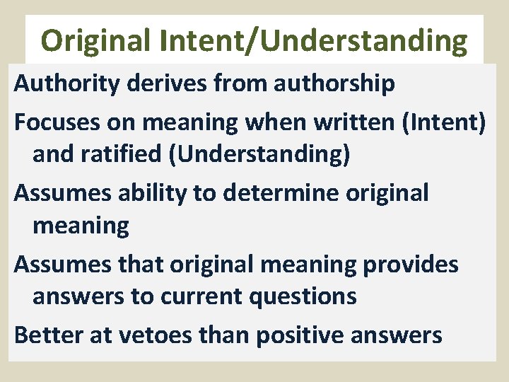 Original Intent/Understanding Authority derives from authorship Focuses on meaning when written (Intent) and ratified