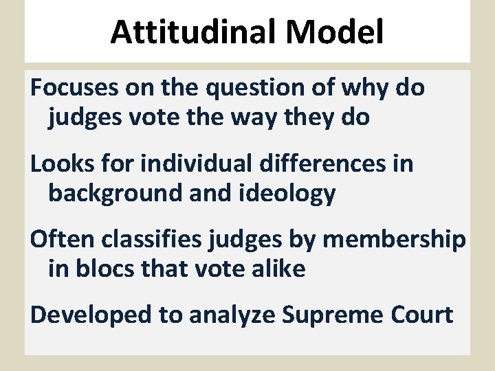 Attitudinal Model Focuses on the question of why do judges vote the way they