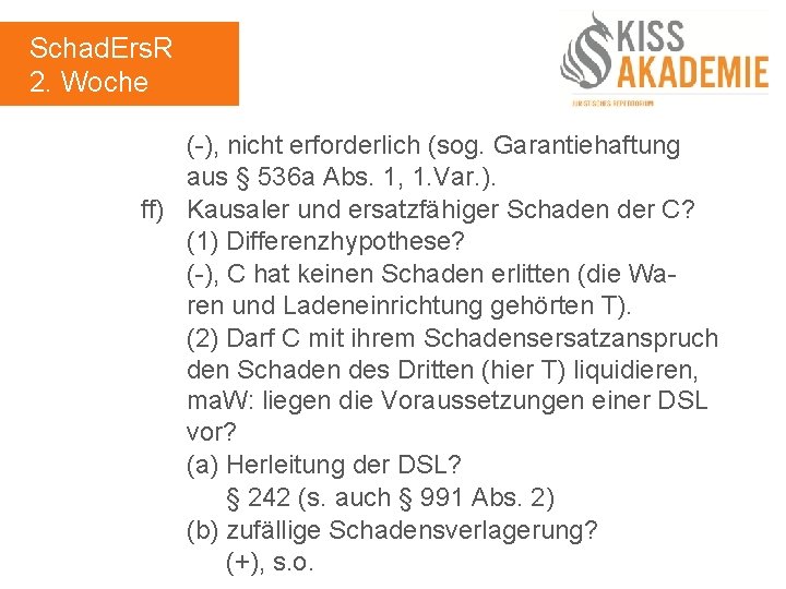 Schad. Ers. R 2. Woche (-), nicht erforderlich (sog. Garantiehaftung aus § 536 a