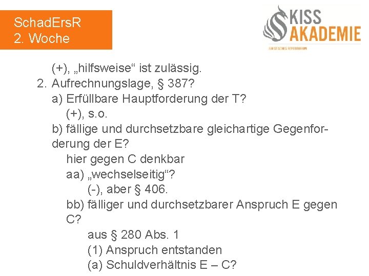 Schad. Ers. R 2. Woche (+), „hilfsweise“ ist zulässig. 2. Aufrechnungslage, § 387? a)