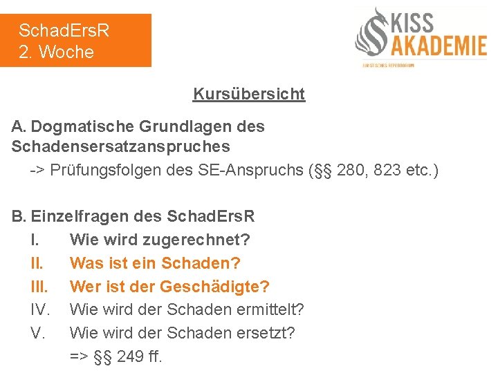 Schad. Ers. R 2. Woche Kursübersicht A. Dogmatische Grundlagen des Schadensersatzanspruches -> Prüfungsfolgen des