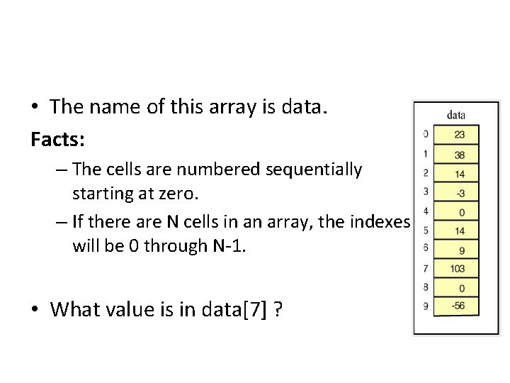  • The name of this array is data. Facts: – The cells are