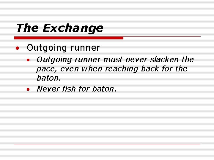 The Exchange · Outgoing runner must never slacken the pace, even when reaching back