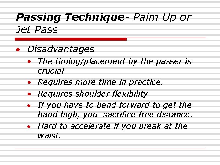 Passing Technique- Palm Up or Jet Pass · Disadvantages • The timing/placement by the