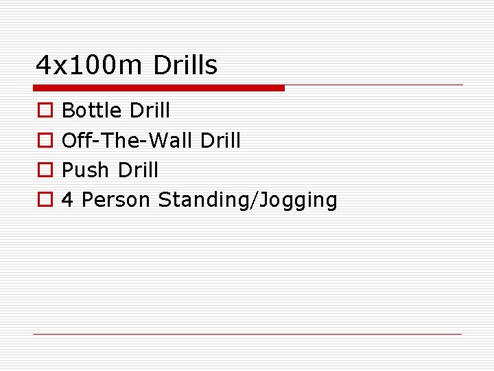 4 x 100 m Drills o o Bottle Drill Off-The-Wall Drill Push Drill 4