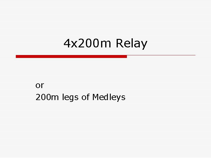 4 x 200 m Relay or 200 m legs of Medleys 