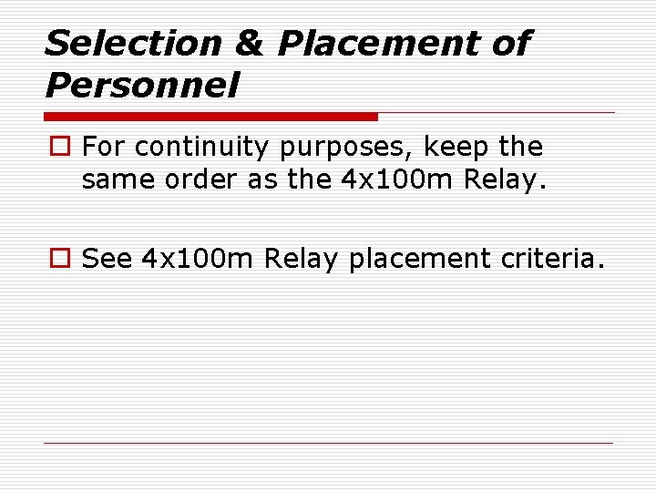 Selection & Placement of Personnel o For continuity purposes, keep the same order as
