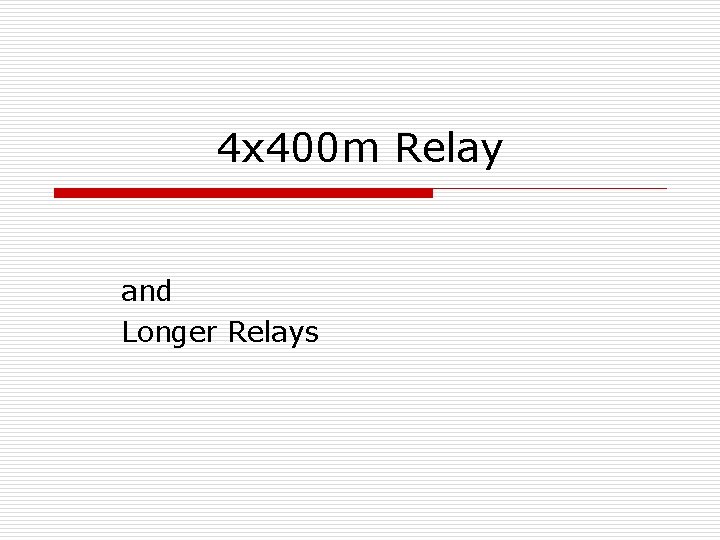 4 x 400 m Relay and Longer Relays 