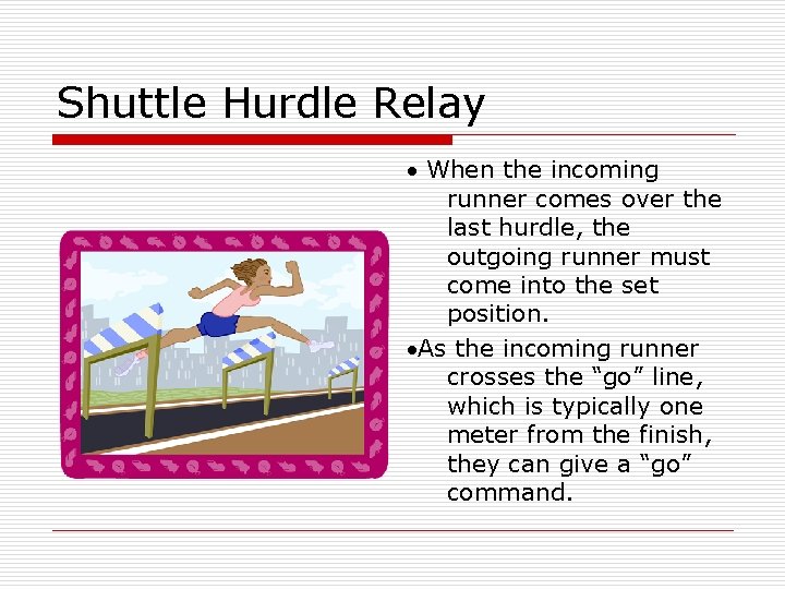 Shuttle Hurdle Relay · When the incoming runner comes over the last hurdle, the
