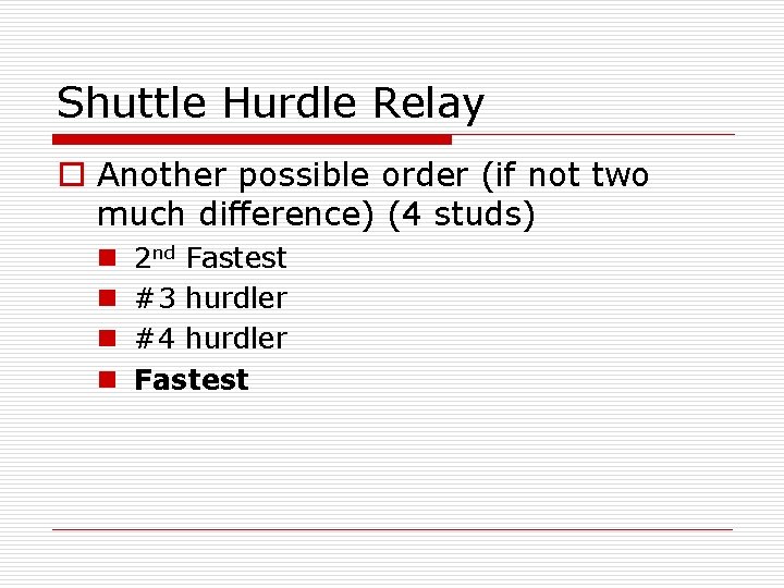 Shuttle Hurdle Relay o Another possible order (if not two much difference) (4 studs)